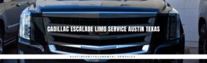 Cadillac Escalade Limo Service Austin Texas